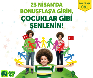 23 NİSAN'DA BONUSFLAŞ'A GİRİN,<br/>Çocuklar gibi şenlenin!