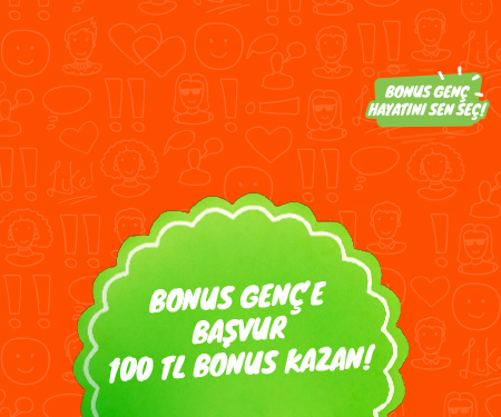 Bonus Genç'e başvur <br>100 TL bonus kazan!