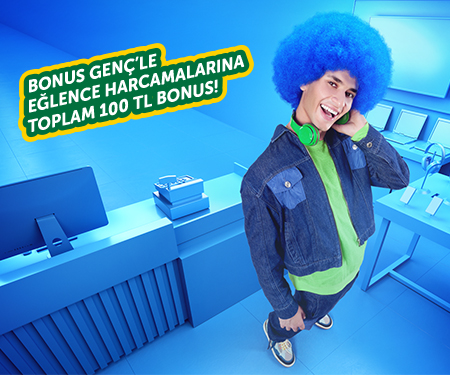 Bonus Genç'le eğlence harcamalarına toplam 100 TL bonus!