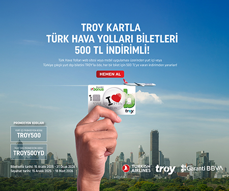 Garanti BBVA TROY kartla Türk Hava Yolları biletleri 500 TL indirimli!